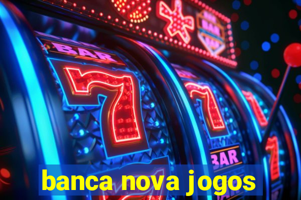 banca nova jogos